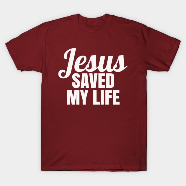 Jesus Saved My Life T-Shirt by GraceFieldPrints